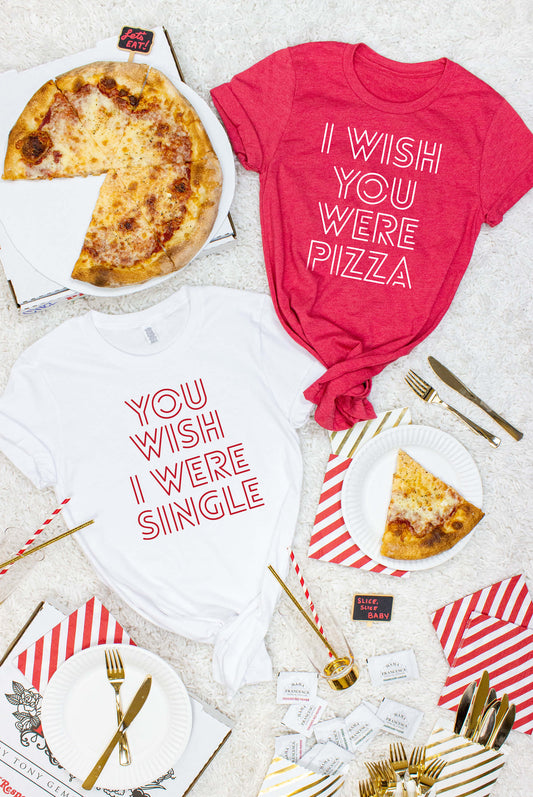 Pizza Theme Tees - You Wish I Was Single | Wish You Were Pizza | Bachelorette T-Shirt